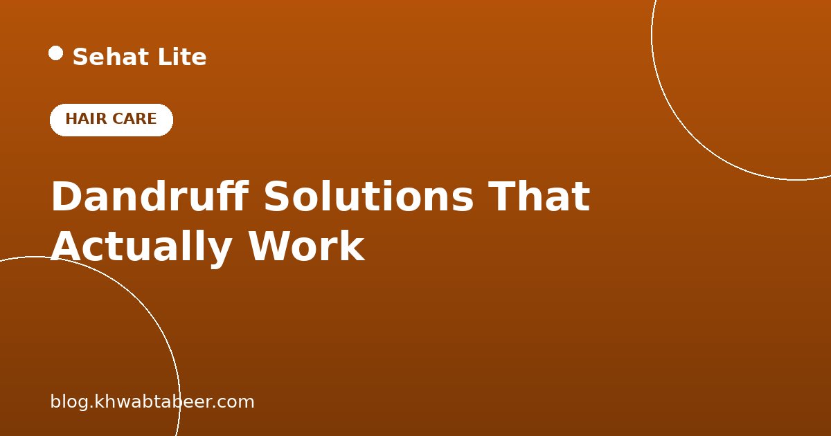 Dandruff Solutions That Work: Causes and Gentle Natural Remedies