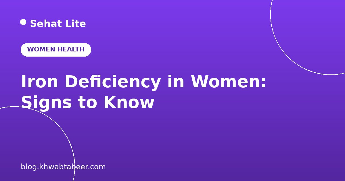 Iron Deficiency in Women: Signs You Should Not Ignore