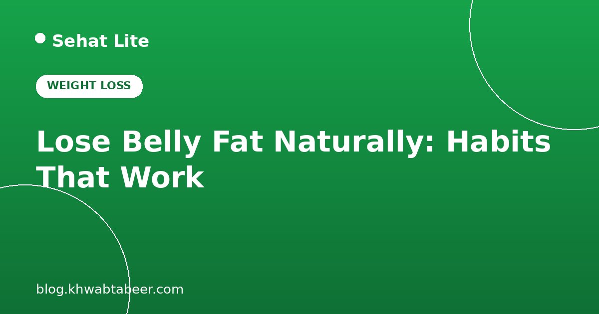 How to Lose Belly Fat Naturally: Simple Habits That Really Work