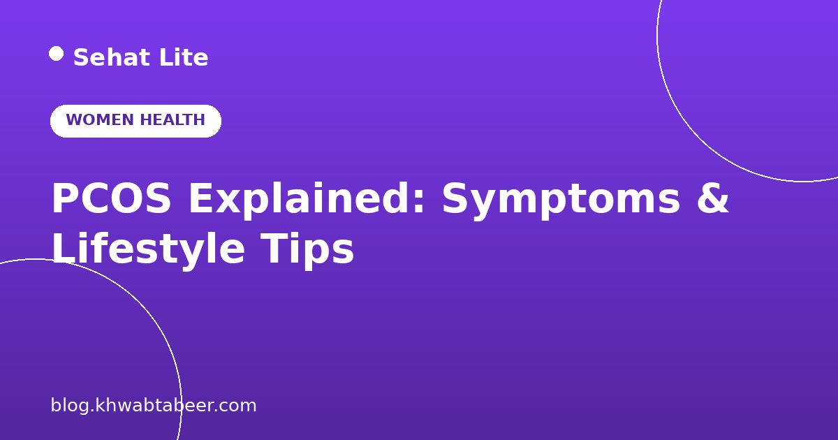 PCOS Explained: Symptoms, Causes and Healthy Lifestyle Tips